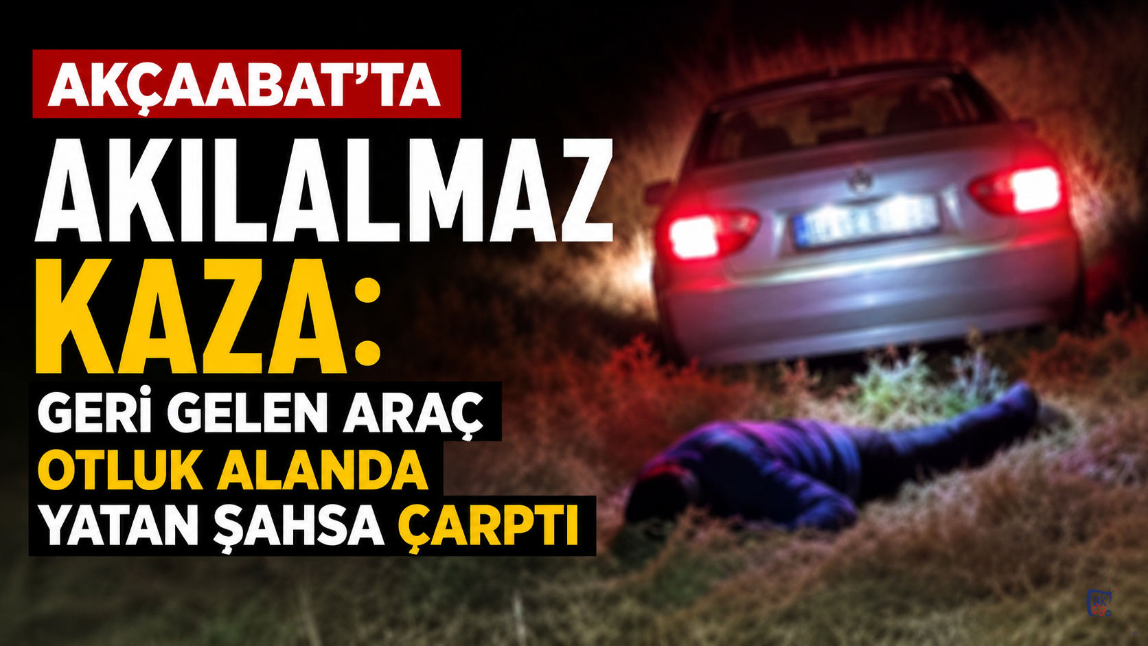 Akçaabat'ta akılalmaz kaza: Geri gelen araç otluk alanda yatan şahsa çarptı