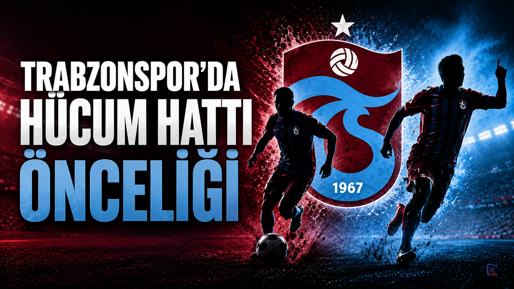 TRABZONSPOR’DA HÜCUM HATTI ÖNCELİĞİ