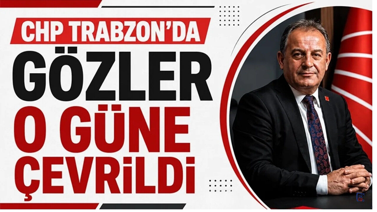 CHP Trabzon'da gözler o güne çevrildi
