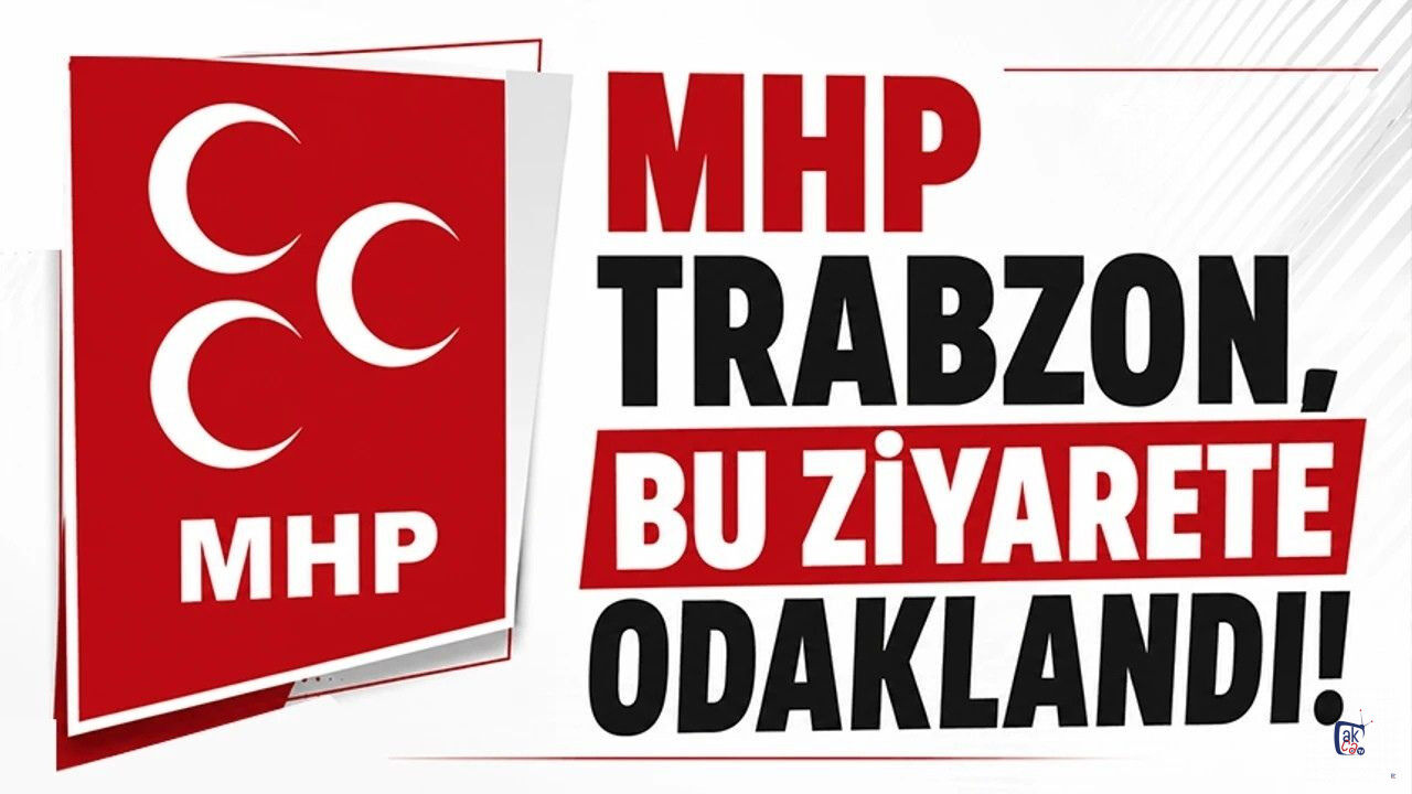 MHP Trabzon bu ziyarete odaklandı