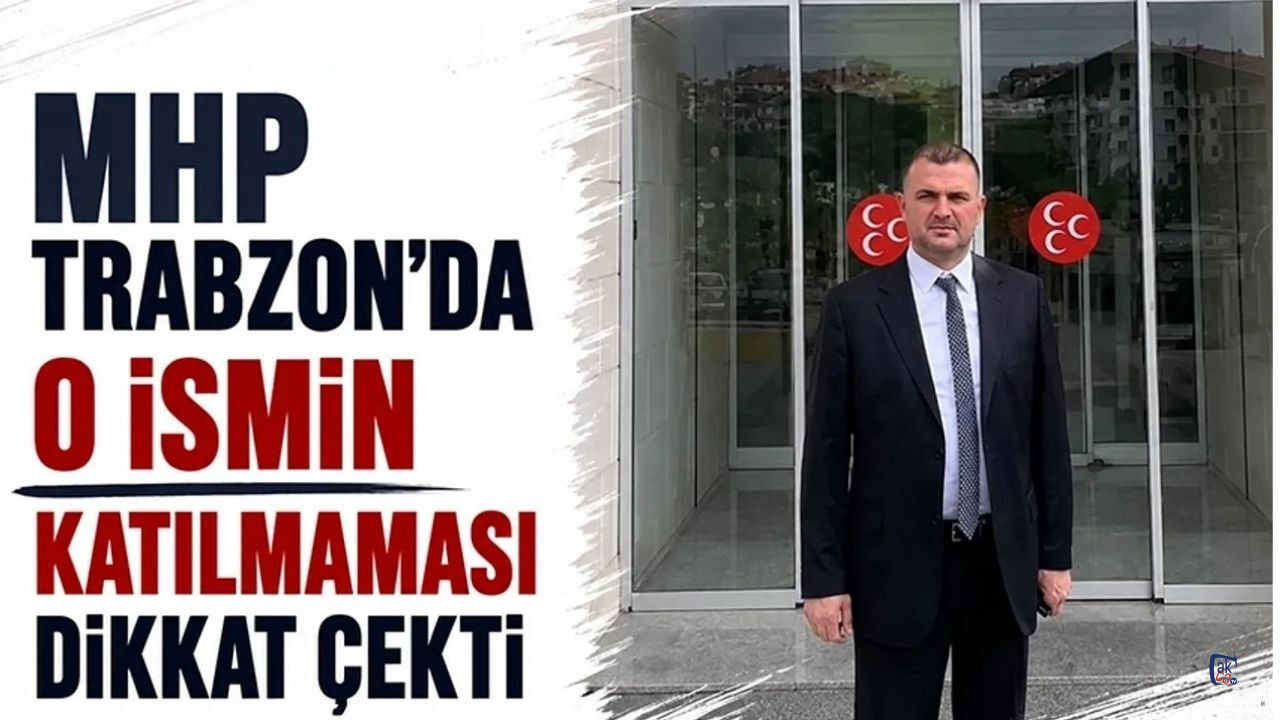 MHP Trabzon'da o ismin katılmaması dikkat çekti