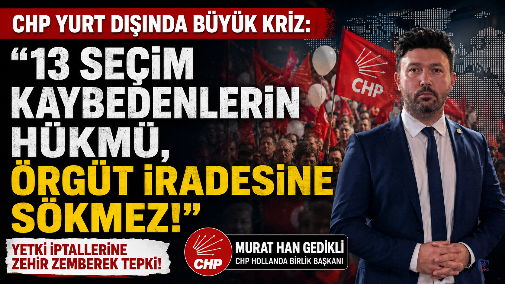 CHP Yurt Dışında Büyük Kriz: "13 Seçim Kaybedenlerin Hükmü, Örgüt İradesine Sökmez!