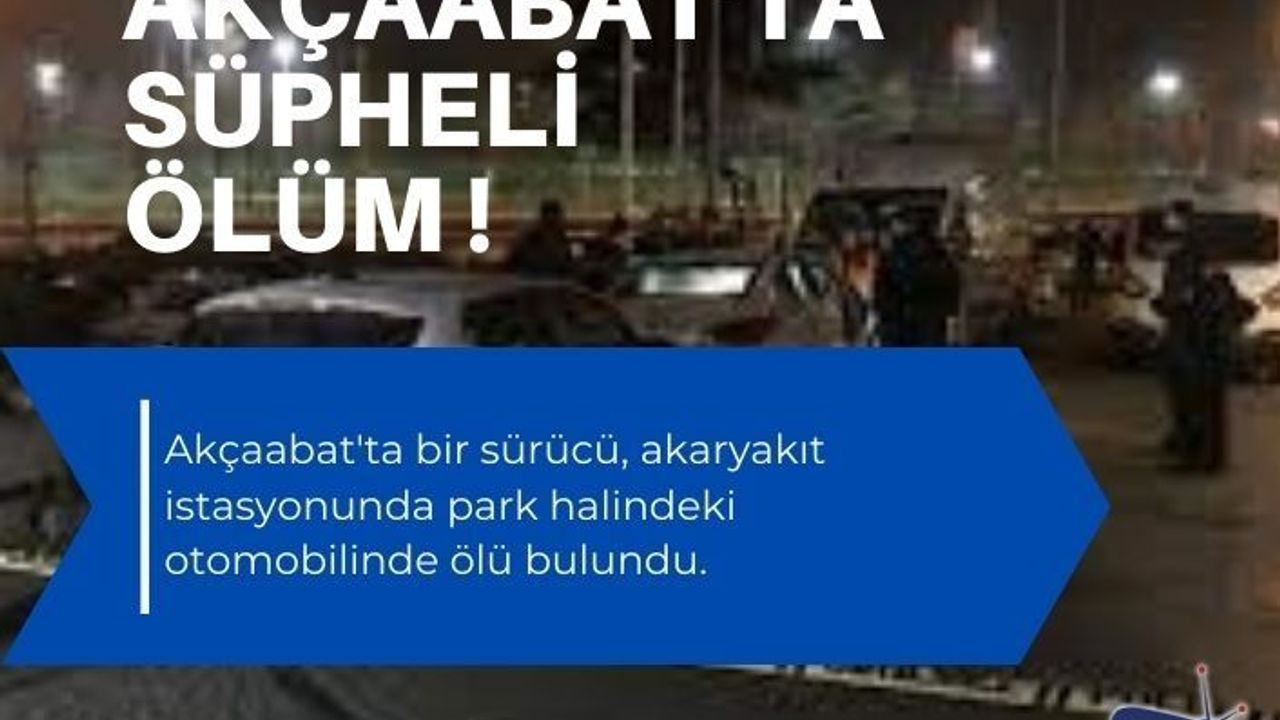 Akçaabat'ta şüpheli ölüm! Akaryakıt istasyonunda ölü bulundu .