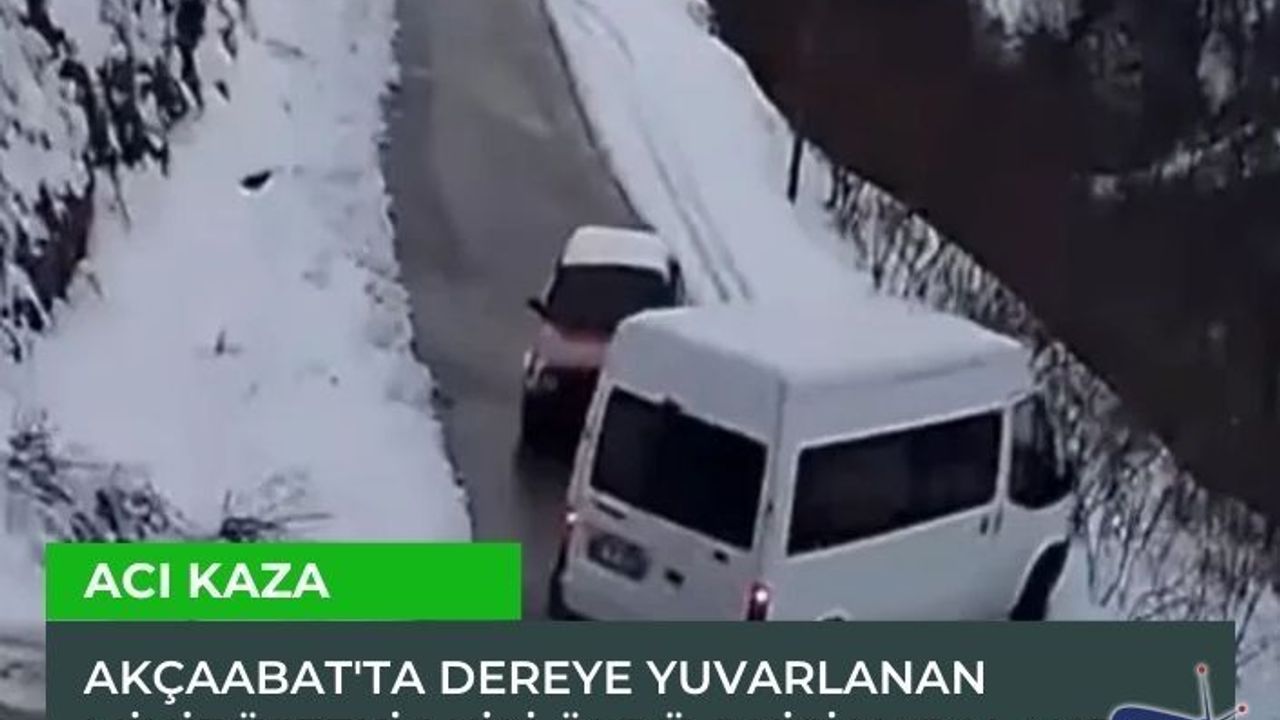 Akçaabat'ta dereye yuvarlanan minibüsteki 1 kişi öldü, 1 kişi yaralandı