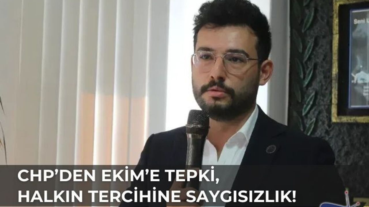 CHP’DEN BAŞKAN EKİM’E SERT TEPKİ: HALKIN İRADESİNE SAYGISIZLIK!