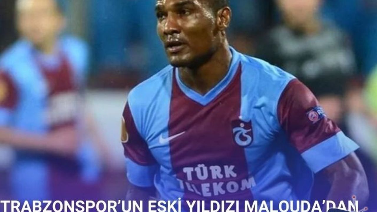 TRABZONSPOR’UN ESKİ YILDIZI MALOUDA’DAN ŞAŞIRTAN KARAR