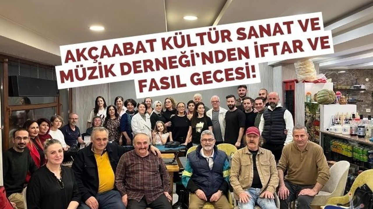 Akçaabat Kültür Sanat ve Müzik Derneği’nden İftar ve Fasıl Gecesi!