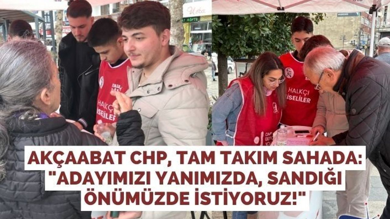 Akçaabat CHP, tam takım Sahada: "Adayımızı Yanımızda, Sandığı Önümüzde İstiyoruz!"