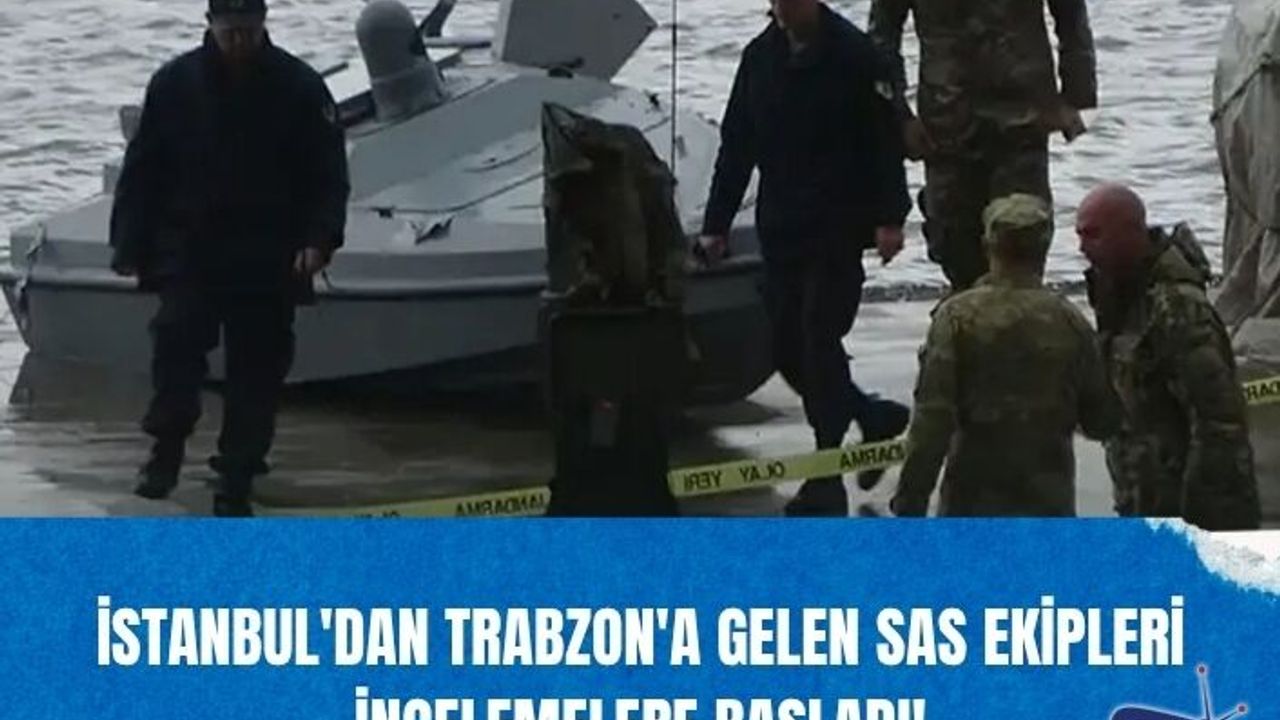 İstanbul'dan Trabzon'a gelen SAS ekipleri incelemelere başladı!