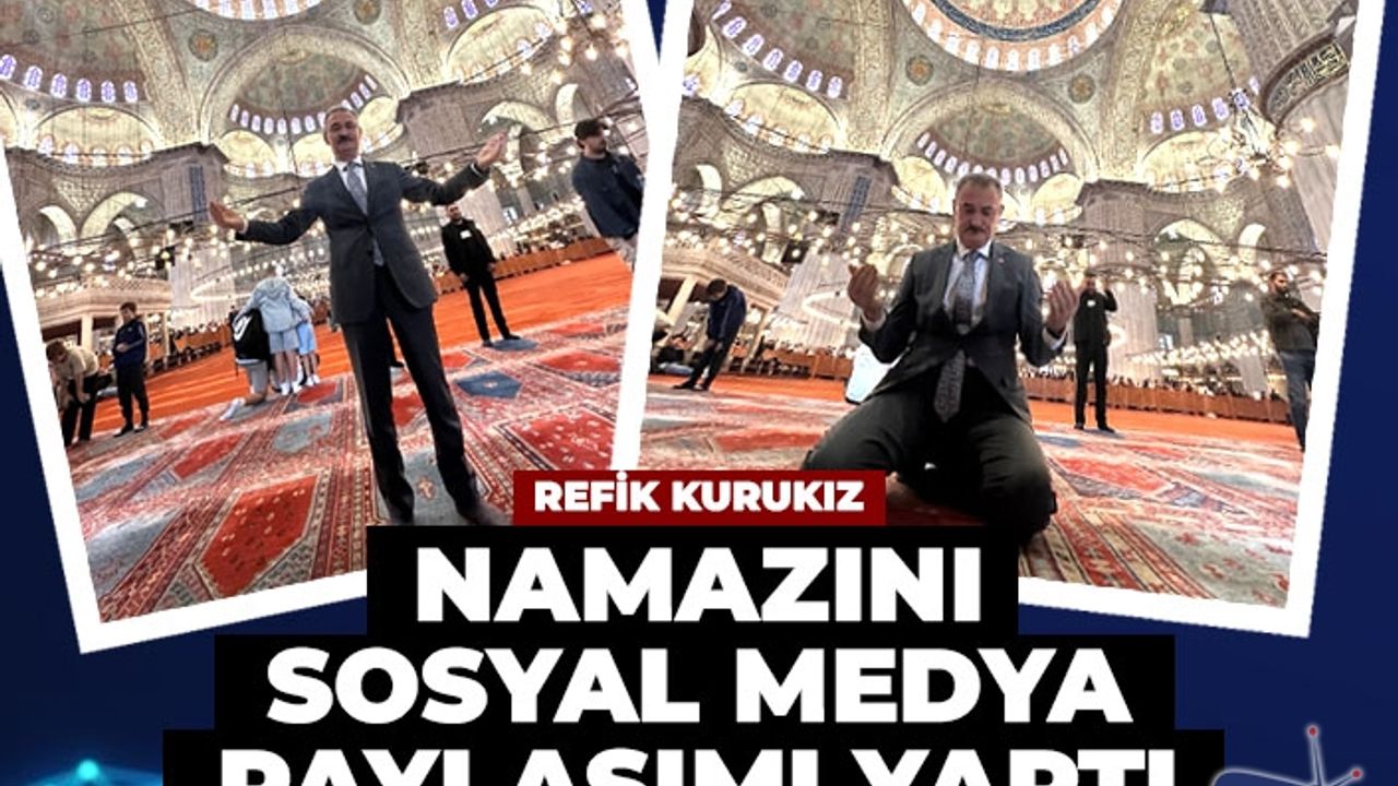 Refik Kurukız namazını sosyal medya paylaşımı yaptı