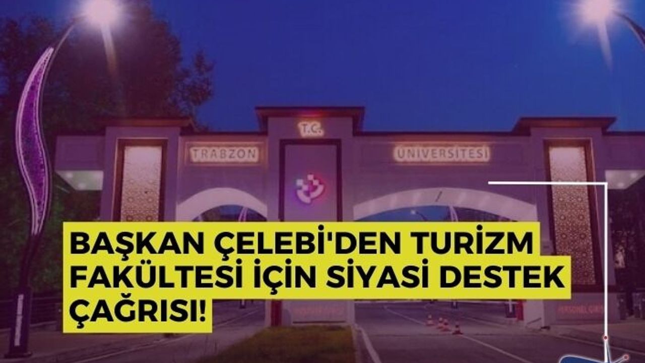 Başkan Çelebi'den turizm fakültesi için siyasi destek çağrısı!