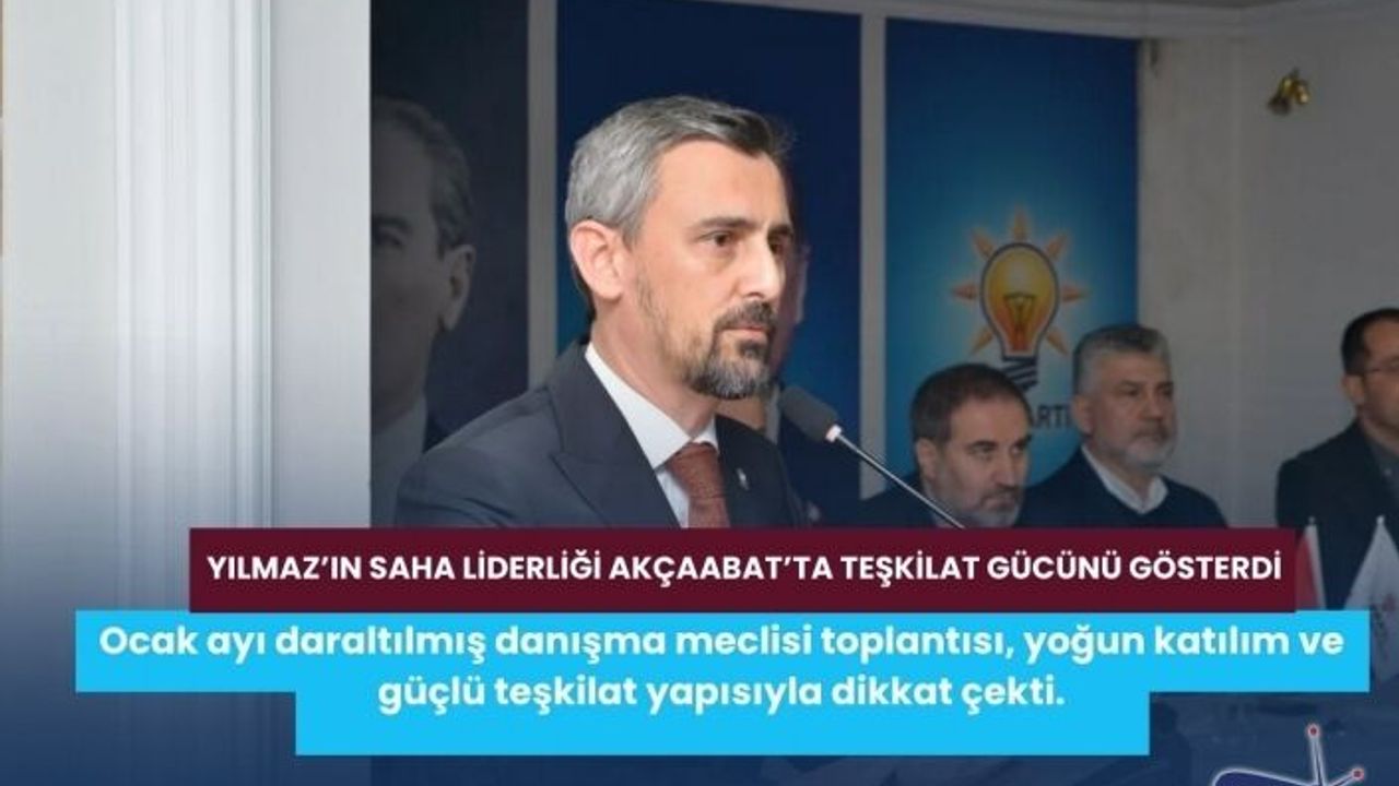 Yılmaz’ın Saha Liderliği Akçaabat’ta Teşkilat Gücünü Gösterdi
