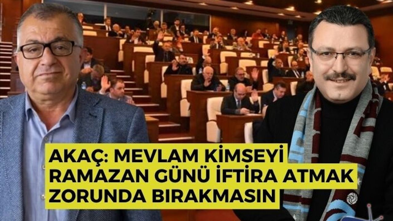 Akaç: Mevlam kimseyi Ramazan günü iftira atmak zorunda bırakmasın