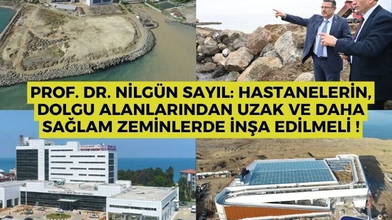 Prof. Dr. Nilgün Sayıl: hastanelerin, dolgu alanlarından uzak ve daha sağlam zeminlerde inşa edilmeli !