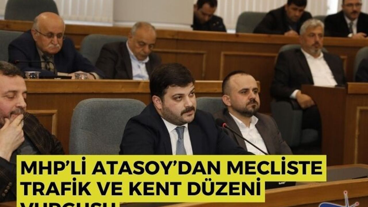 MHP’li Atasoy’dan Mecliste trafik ve kent düzeni vurgusu