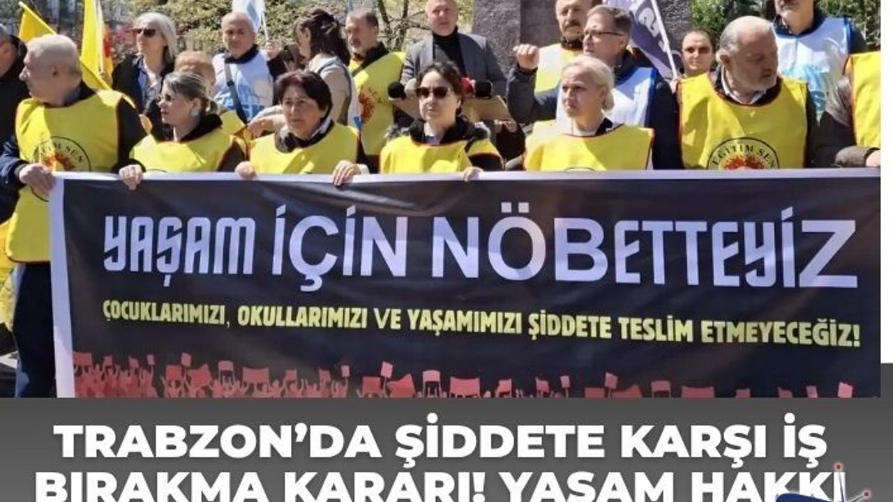 Trabzon’da Şiddete Karşı İş Bırakma Kararı! Yaşam Hakkı İçin Nöbetteyiz
