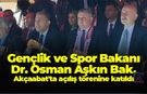 Gençlik ve Spor Bakanı Osman Aşkın Bak, Akçaabat'ta açılış törenine katıldı
