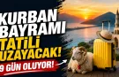Kurban Bayramı tatili uzayacak! 9 gün oluyor
