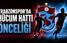 TRABZONSPOR’DA HÜCUM HATTI ÖNCELİĞİ