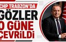 CHP Trabzon'da gözler o güne çevrildi