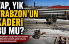 YAP, YIK TRABZON'UN KADERİ BU MU?