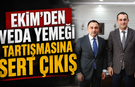 EKİM’DEN VEDA YEMEĞİ TARTIŞMASINA SERT ÇIKIŞ