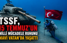 TSSF, 15 Temmuz’un Millî Mücadele Ruhunu Mavi Vatan’da Yaşattı