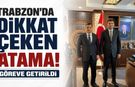 Trabzon’da dikkat çeken atama! Göreve getirildi