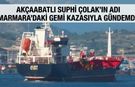 AKÇAABATLI SUPHİ ÇOLAK’IN ADI MARMARA’DAKİ GEMİ KAZASIYLA GÜNDEMDE
