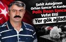 Şehit Asteğmen Orhan Sancar’ın Kardeşi İhsan Sancar Vefat Etti