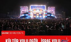 Kültür yolu değil, İsraf yolu