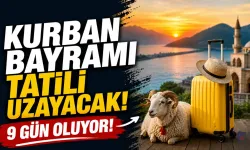Kurban Bayramı tatili uzayacak! 9 gün oluyor