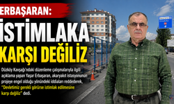 ERBAŞARAN: “İSTİMLAKA KARŞI DEĞİLİZ”
