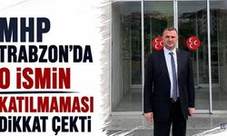 MHP Trabzon'da o ismin katılmaması dikkat çekti