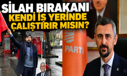 SİLAH BIRAKANI KENDİ İŞ YERİNDE ÇALIŞTIRIR MISIN?