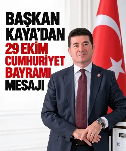 Başkan Kaya’dan 29 Ekim Cumhuriyet Bayramı mesajı