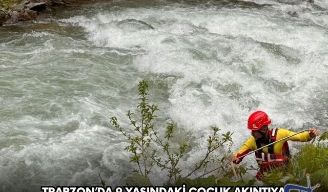 Trabzon’da 9 Yaşındaki Çocuk Akıntıya Kapıldı! Valilikten Açıklama Geldi