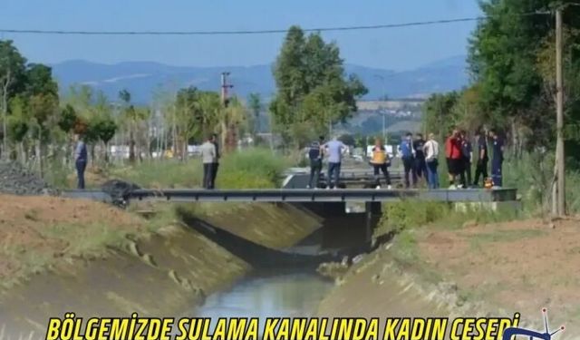 Bölgemizde Sulama Kanalında Kadın Cesedi Bulundu