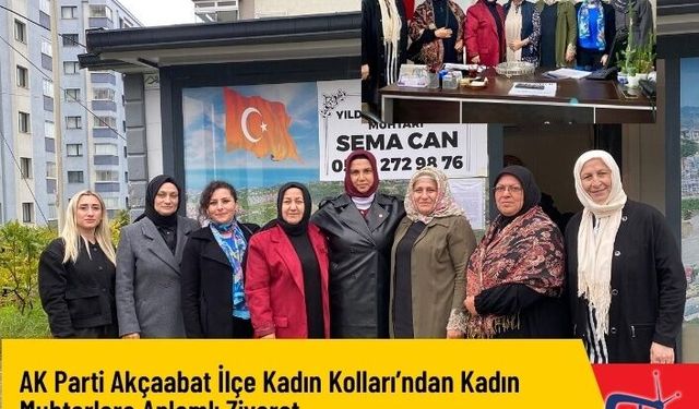 AK Parti Akçaabat İlçe Kadın Kolları’ndan Kadın Muhtarlara Anlamlı Ziyaret