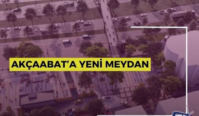 AKÇAABAT’A YENİ MEYDAN
