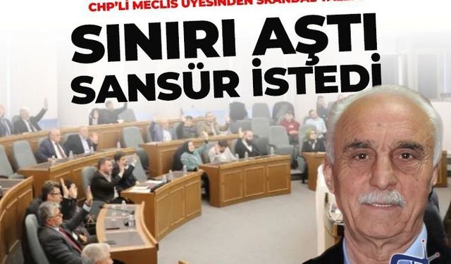 CHP'Lİ MECLİS ÜYESİNDEN SKANDAL TALEP!
