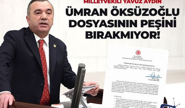 Milletvekili Aydın, Ümran Öksüzoğlu dosyasının peşini bırakmıyor!