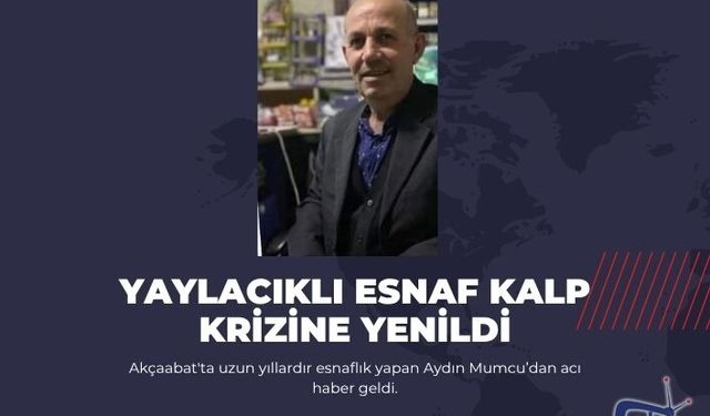 Yaylacıklı Esnaf Kalp Krizine Yenildi