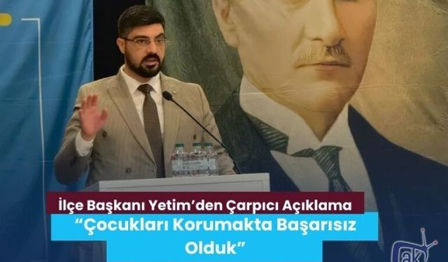 İYİ Parti Akçaabat İlçe Başkanı’ndan Çarpıcı Açıklama: “Çocukları Korumakta Başarısız Olduk”