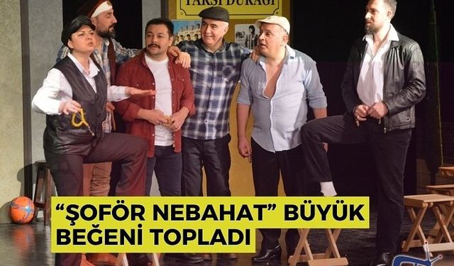 “ŞOFÖR NEBAHAT” BÜYÜK BEĞENİ TOPLADI