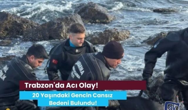 Trabzon'da Acı Olay! 20 Yaşındaki Gencin Cansız Bedeni Bulundu!