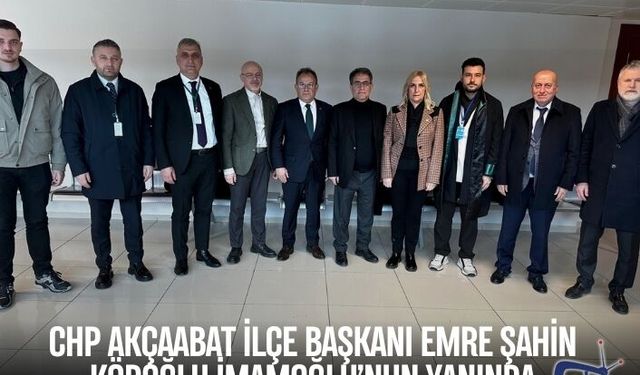 CHP Akçaabat İlçe Başkanı Emre Şahin Köroğlu İmamoğlu’nun yanında
