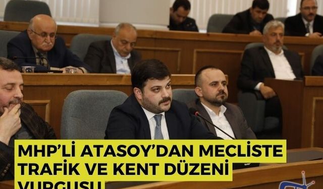 MHP’li Atasoy’dan Mecliste trafik ve kent düzeni vurgusu