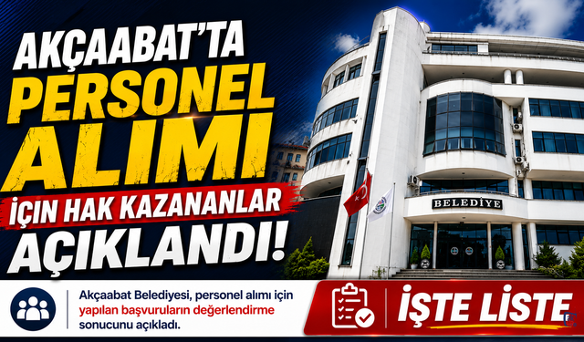 Akçaabat’ta personel alımı için hak kazananlar açıklandı: İşte liste