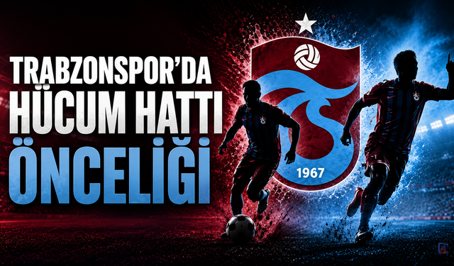 TRABZONSPOR’DA HÜCUM HATTI ÖNCELİĞİ